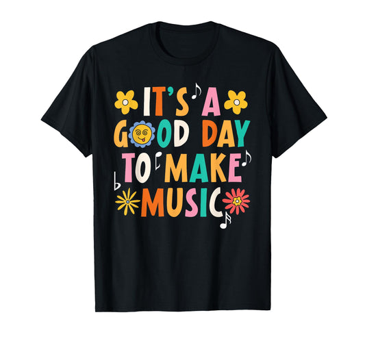 It's A Good Day To Make Music Musician Music Teacher T-Shirt