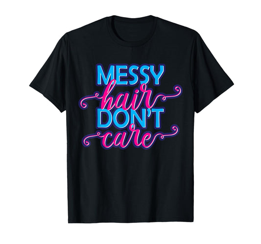 Messy Hair Don't Care Gift Running Hair Girls T-Shirt
