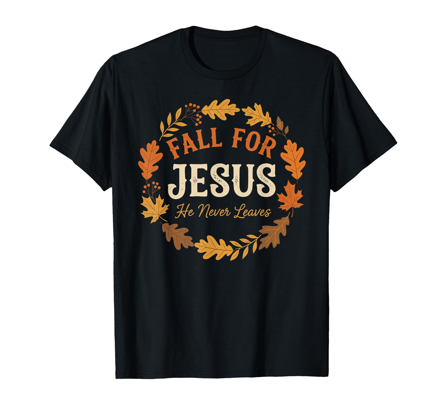 Fall for Jesus He Never Leaves Christian Autumn Design T-Shirt