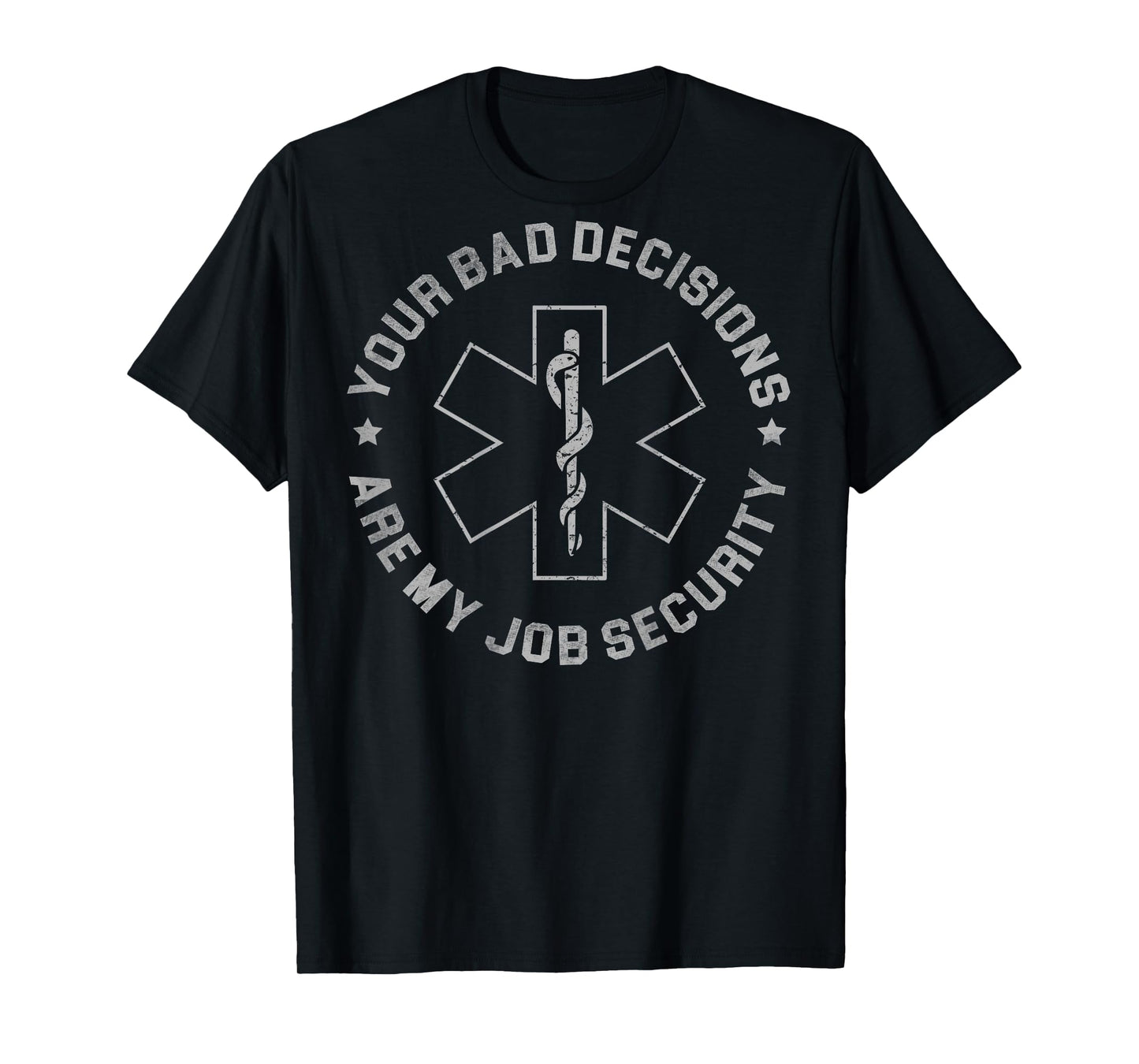 Your Bad Decisions Are My Job Security (on back) T-Shirt