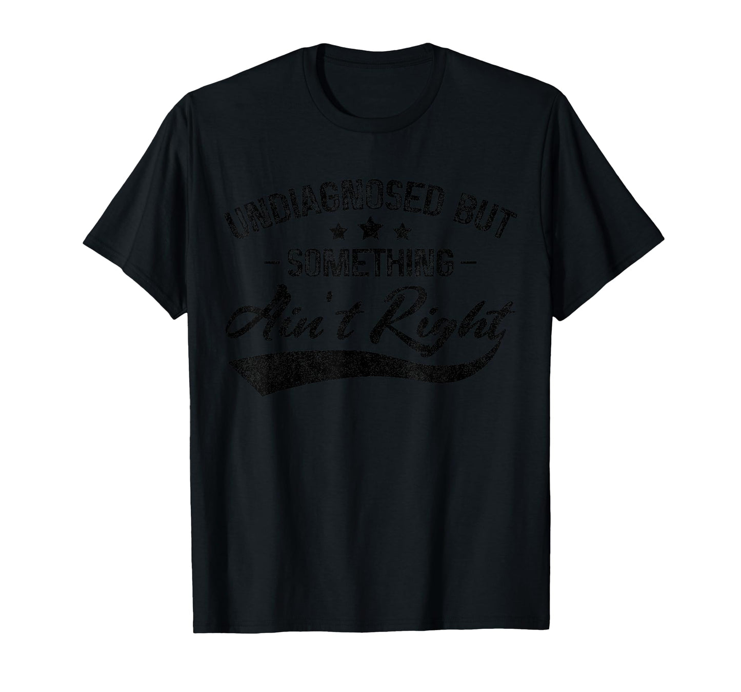 Funny Undiagnosed But Something Ain't Right T-Shirt