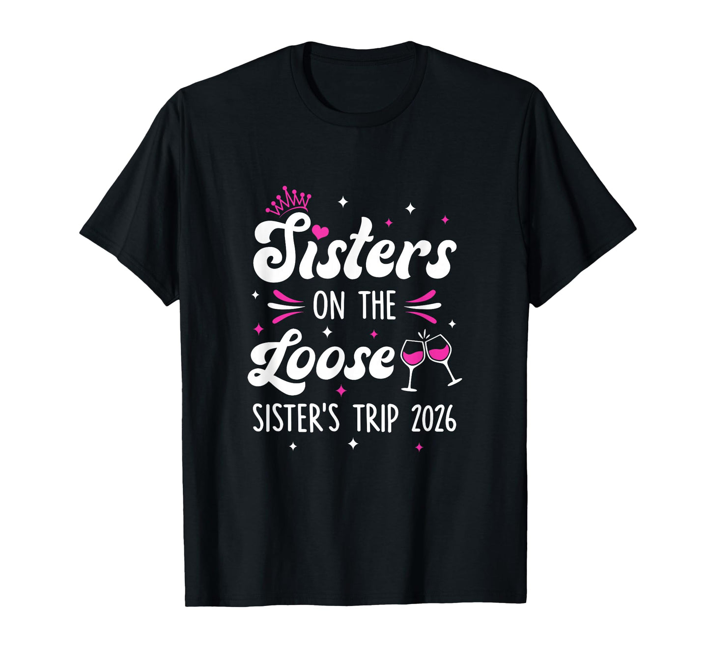 Sisters On The Loose Funny Sisters Trip 2026 Weekend Trip T-Shirt