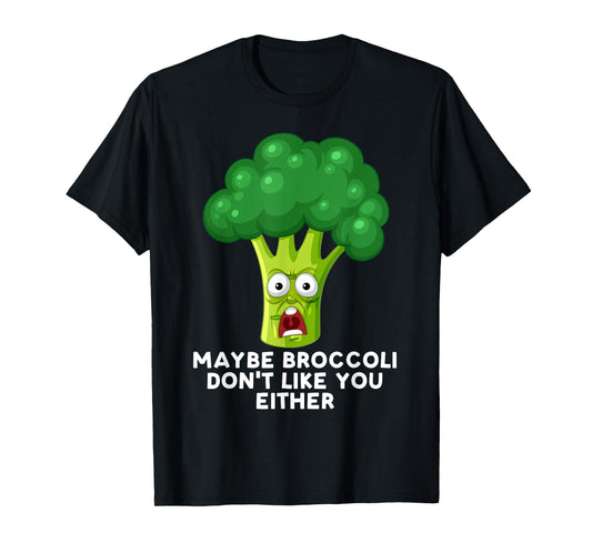 Maybe Broccoli Don't Like You Either Toddler Hates Broccoli T-Shirt