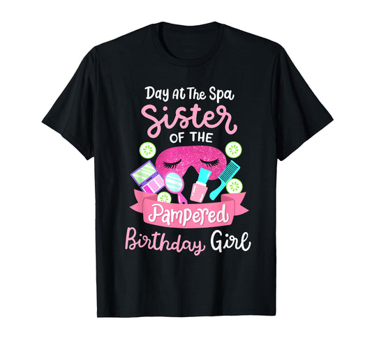 Spa Birthday Party Sister Of The Pampered Bday Girl T-Shirt