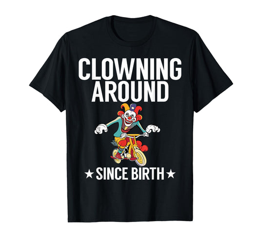 Clowning around since Birth Clown T-Shirt