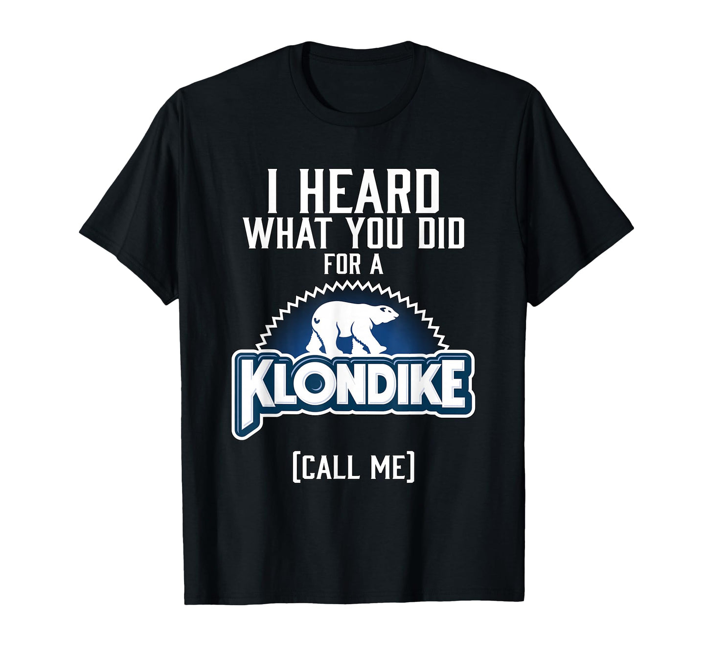I heard what you did for a klondike T-Shirt