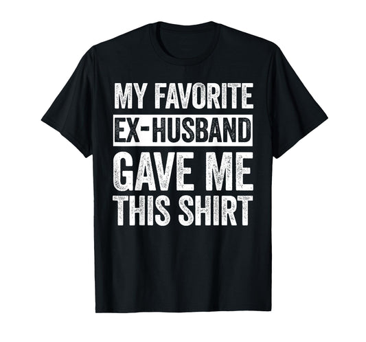 My Favorite Ex-Husband Gave Me This Shirt Funny Ex-Wife T-Shirt