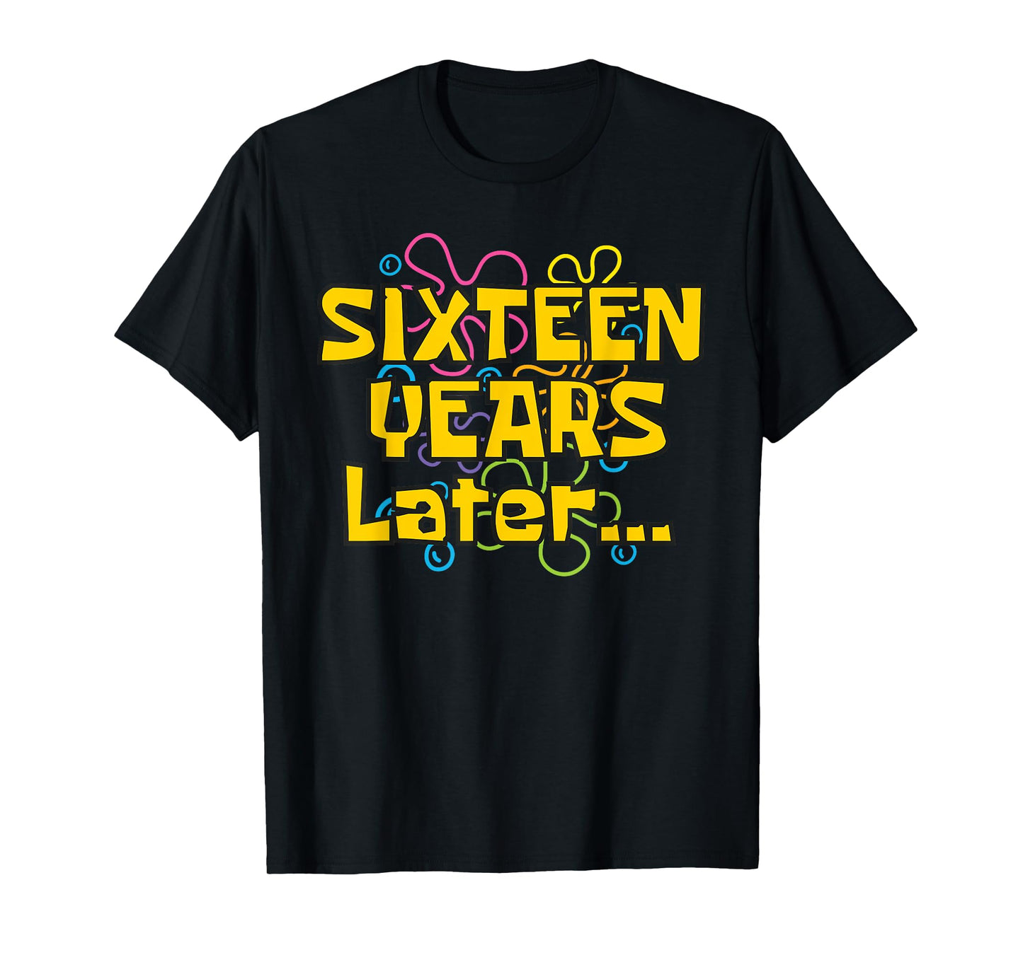 Sixteen Years Later 16 Years 16th Birthday Party Funny Meme T-Shirt