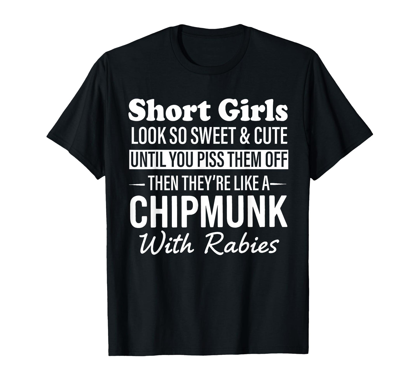 Short Girls Look So Sweet & Cute Until You Piss Them Off T-Shirt