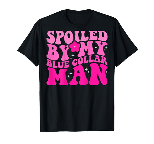 Spoiled By My Blue Collar Man (on back) T-Shirt