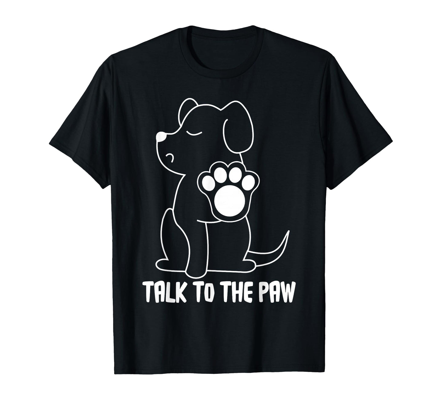 Talk to The Paw T-Shirt