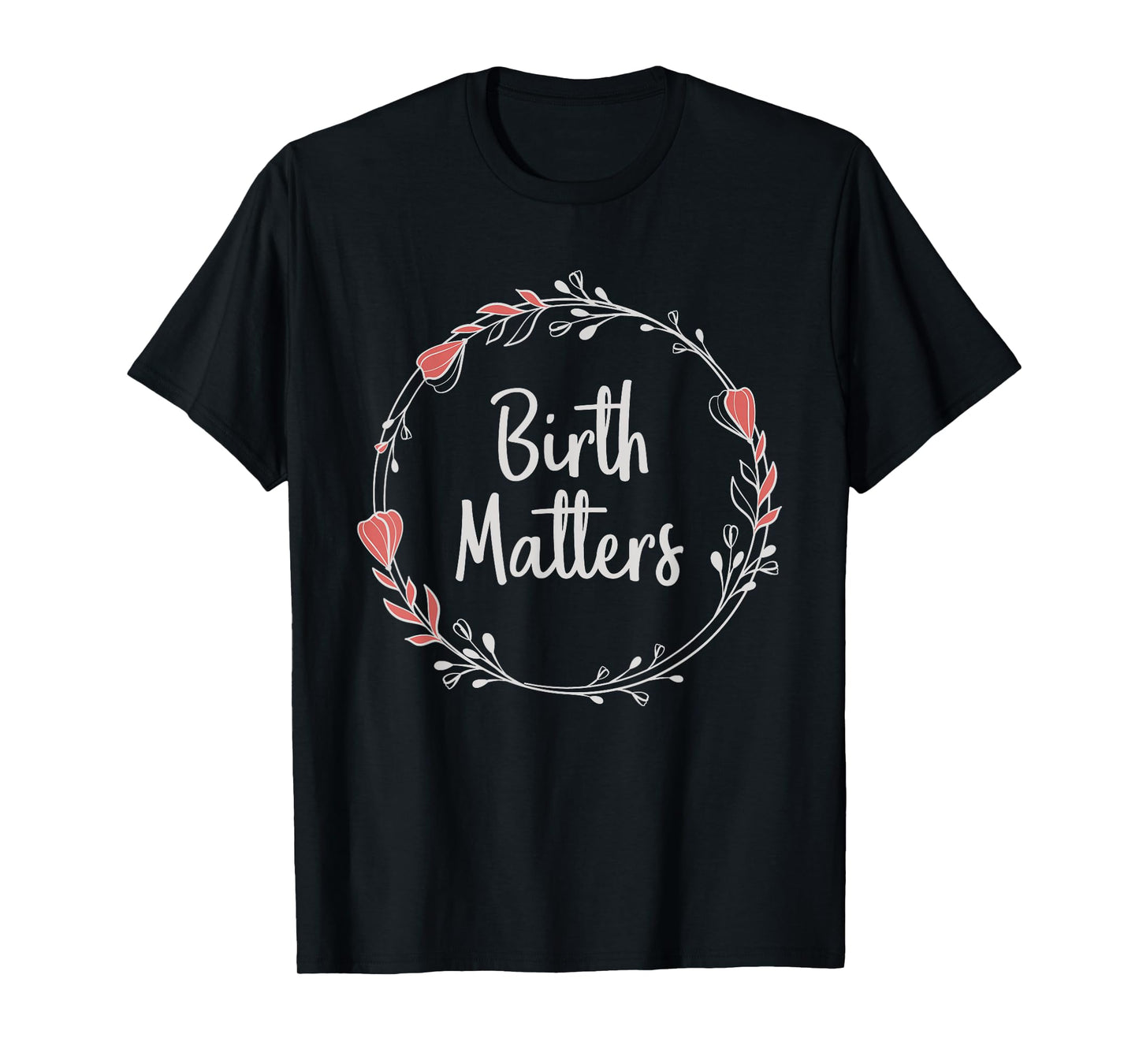 Birth Matters - Baby Catcher Doula Nurse Midwifery Student T-Shirt