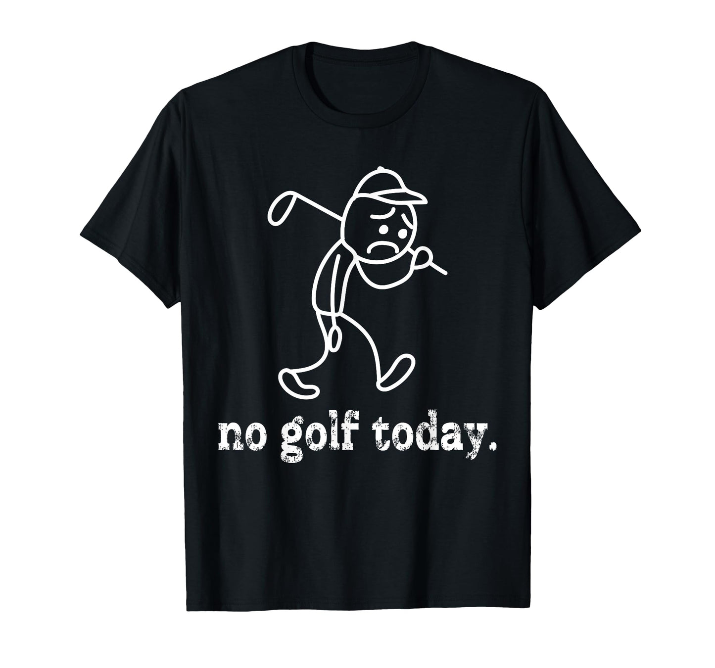 No Golf Today Funny Sad Stickman Golfer Humor Golfers Men T-Shirt
