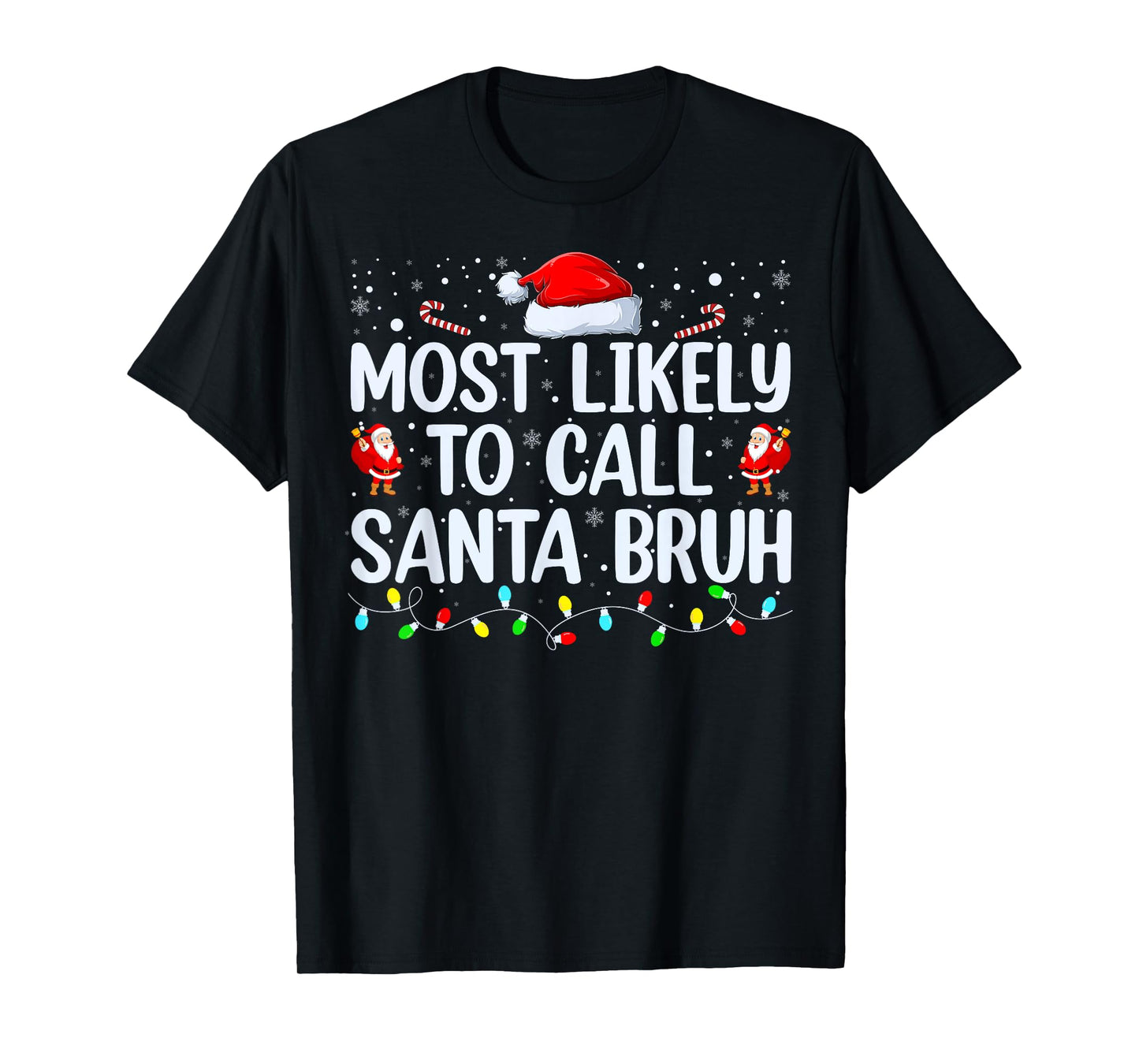 Christmas Likely Call Santa Bruh Xmas Family Men Women Kids T-Shirt