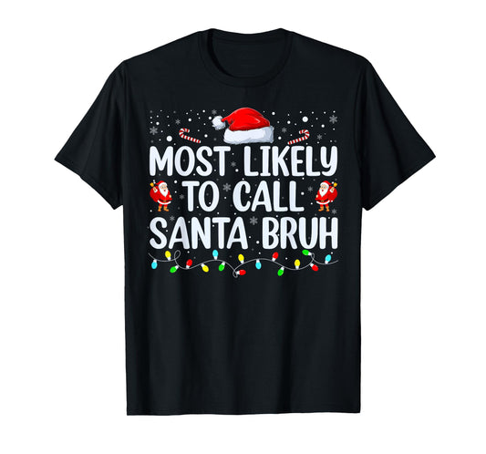 Christmas Likely Call Santa Bruh Xmas Family Men Women Kids T-Shirt