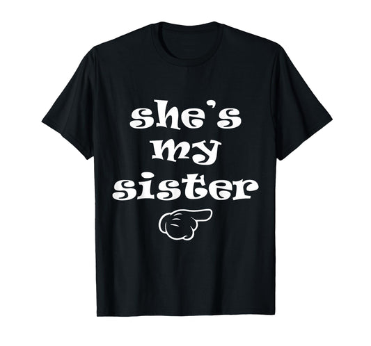 She's my Sister Funny Matching Costume for Brother T-Shirt