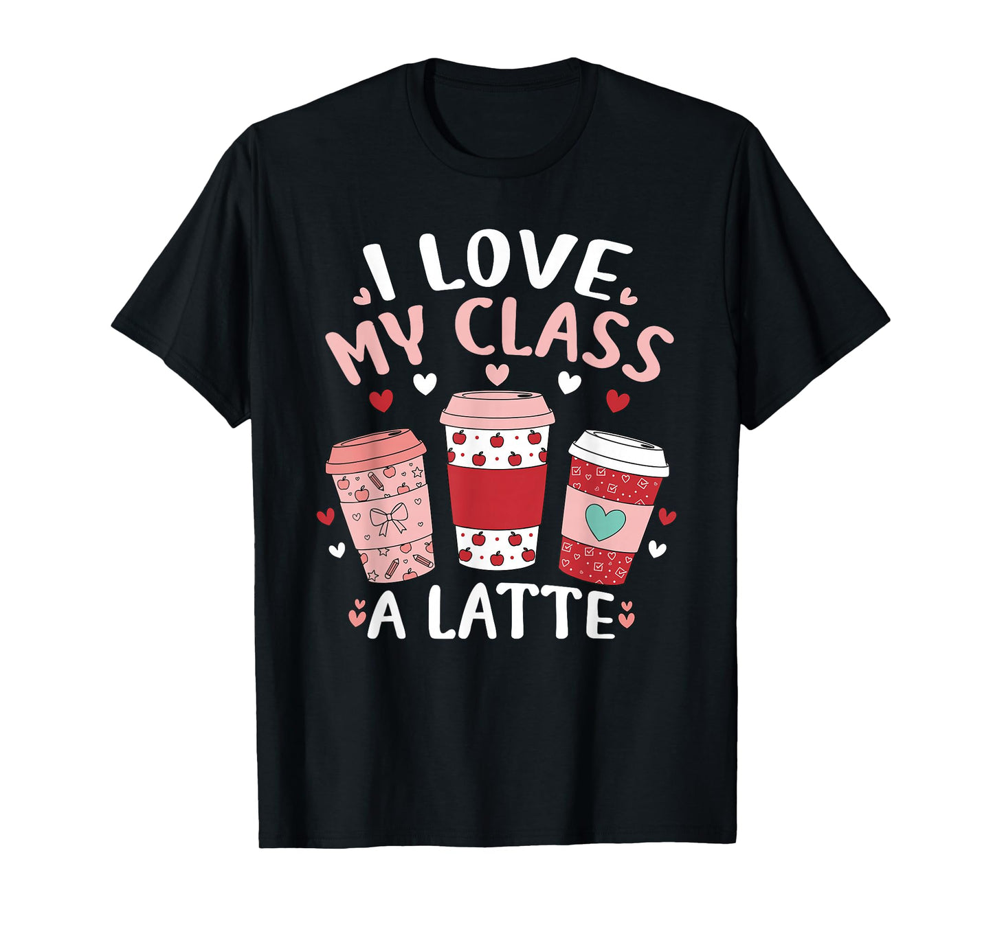 I Love My Class A Latte Valentine's Day Teacher Coffee Lover T-Shirt