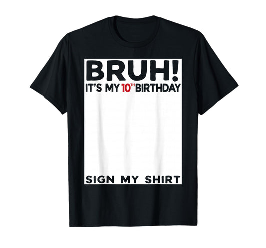 Bruh It's My 10th Birthday Sign My Shirt 10 Years Old Bday T-Shirt