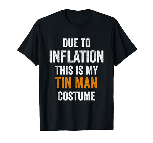 Tin Man Costume Halloween Due to Inflation Gifts Halloween T-Shirt