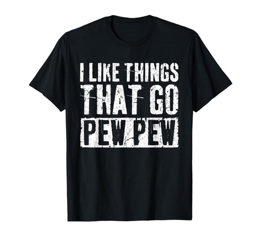 I Like Things That Go Pew Pew Shirt Gun Enthusiast T-Shirt
