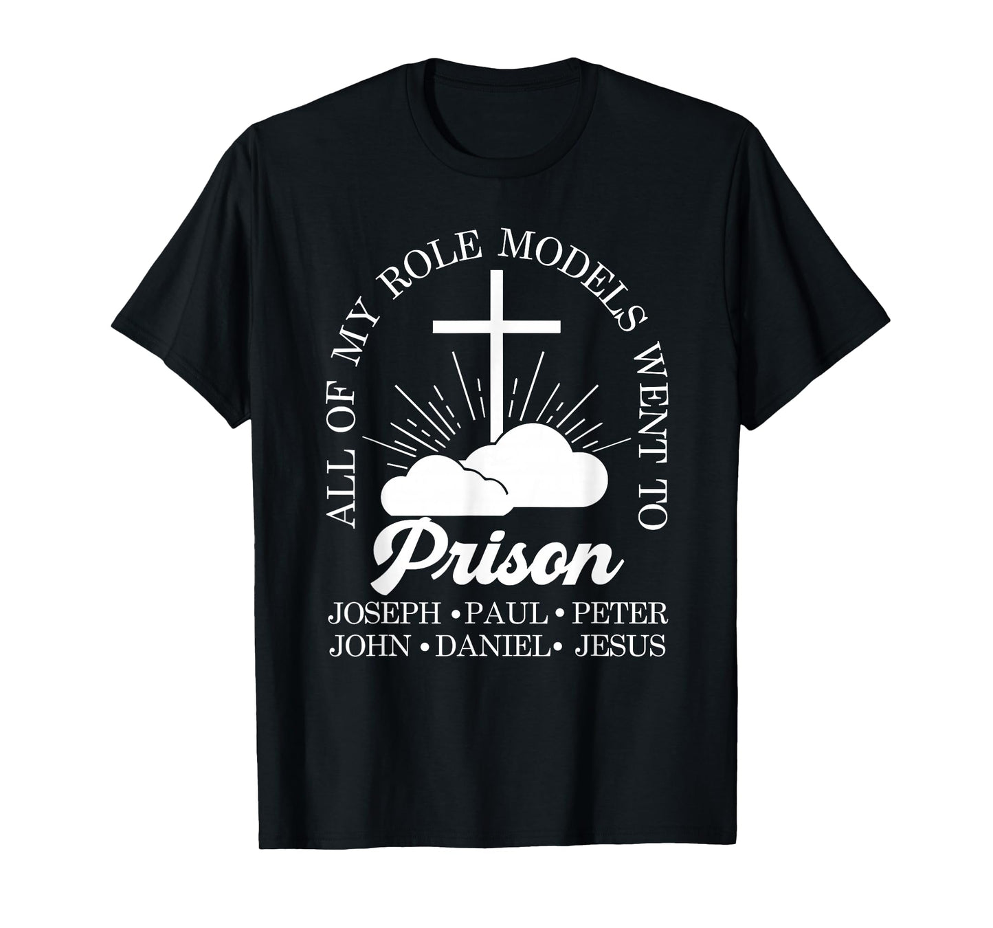 All of My Role Models Went to Prison Jesus Christian Faith T-Shirt