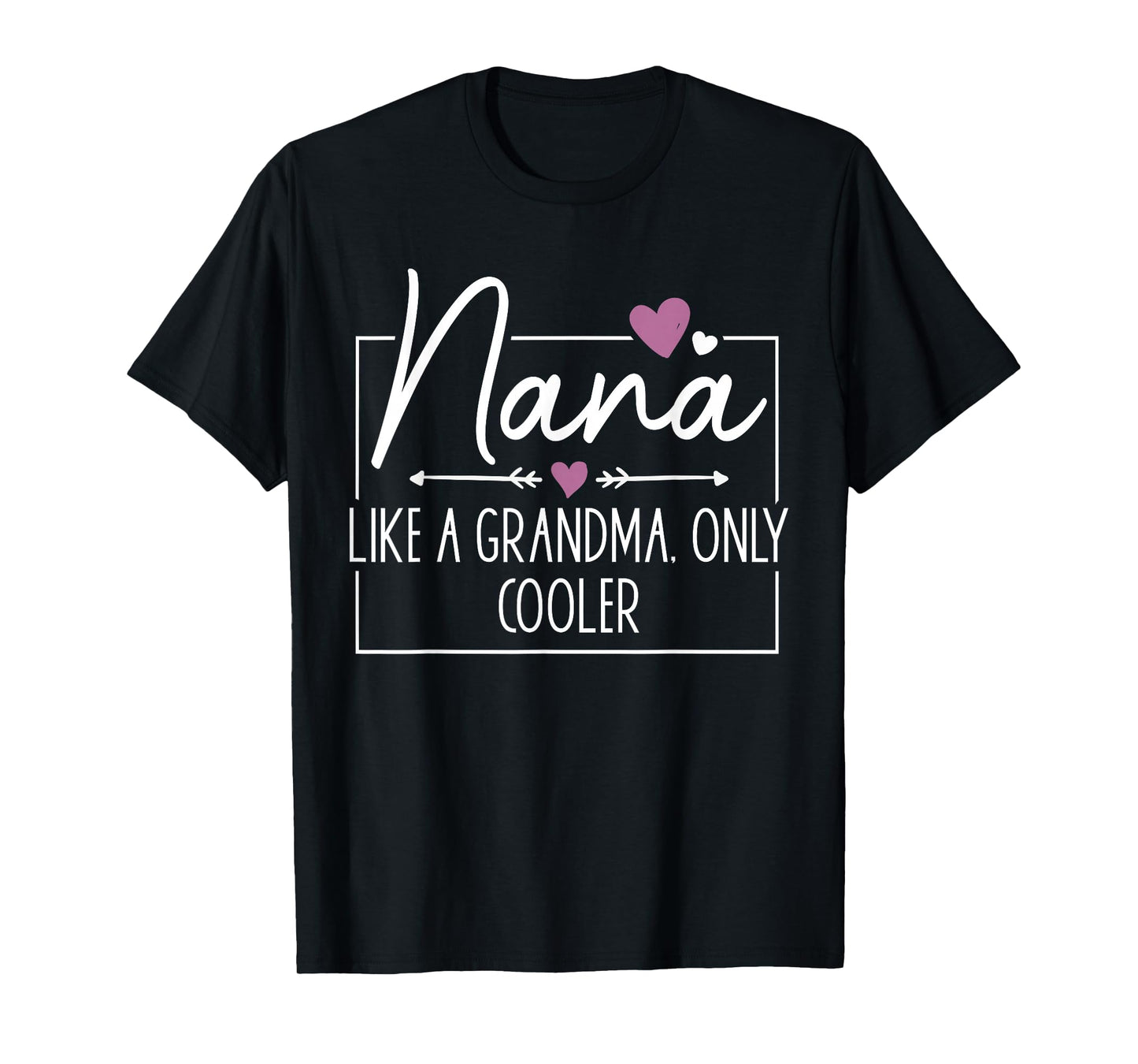 Nana Like A Grandma Only Cooler Heart Mother's Day Nana T-Shirt