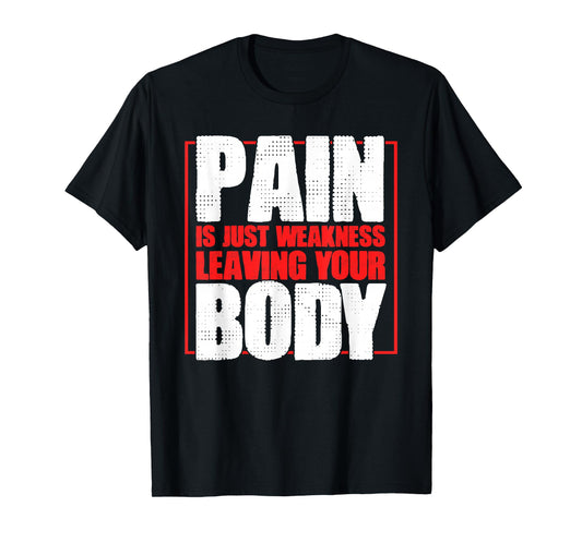 Pain Is Just Weakness Leaving Your Body Gym Coaches T-Shirt