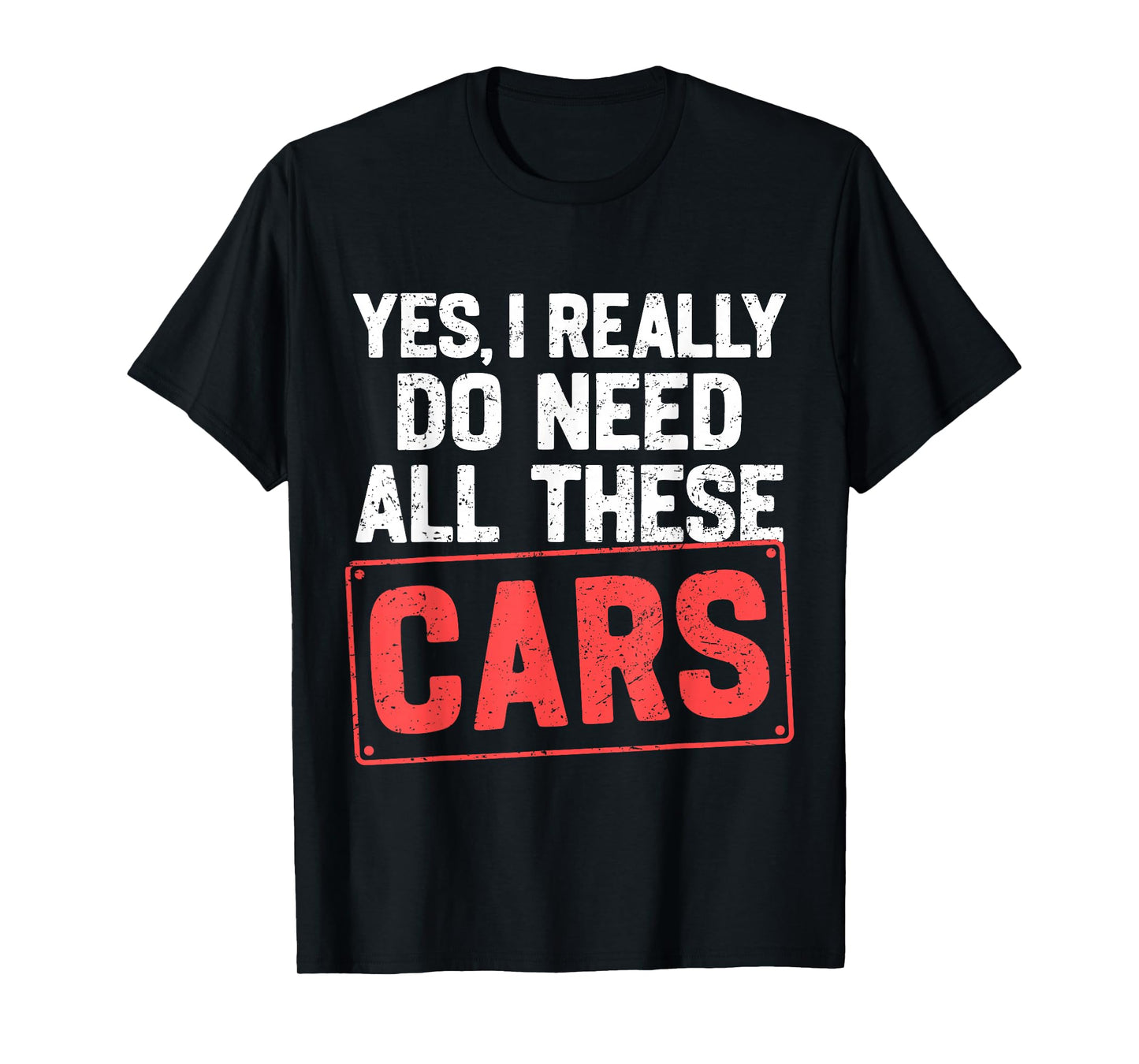 Yes I Really Do Need All These Cars Funny Car Mechanic Mens T-Shirt