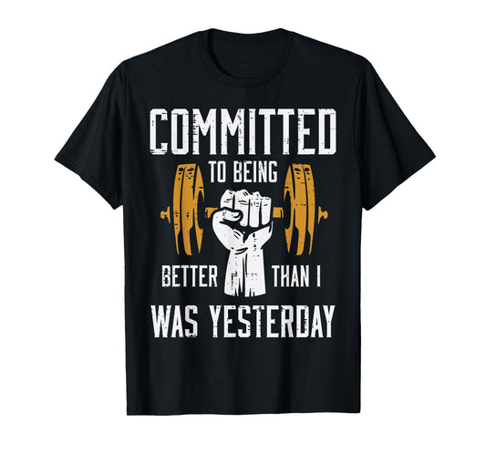 Gym Committed To Better Than Yesterday Workout Men Women T-Shirt