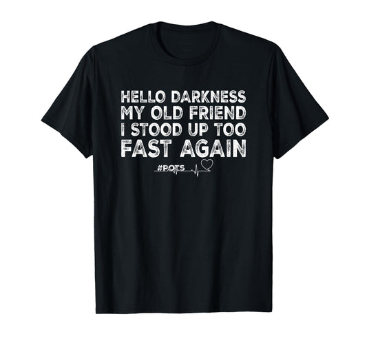 Hello Darkness My Old Friend I Stood Up Too Fast Again Pots T-Shirt