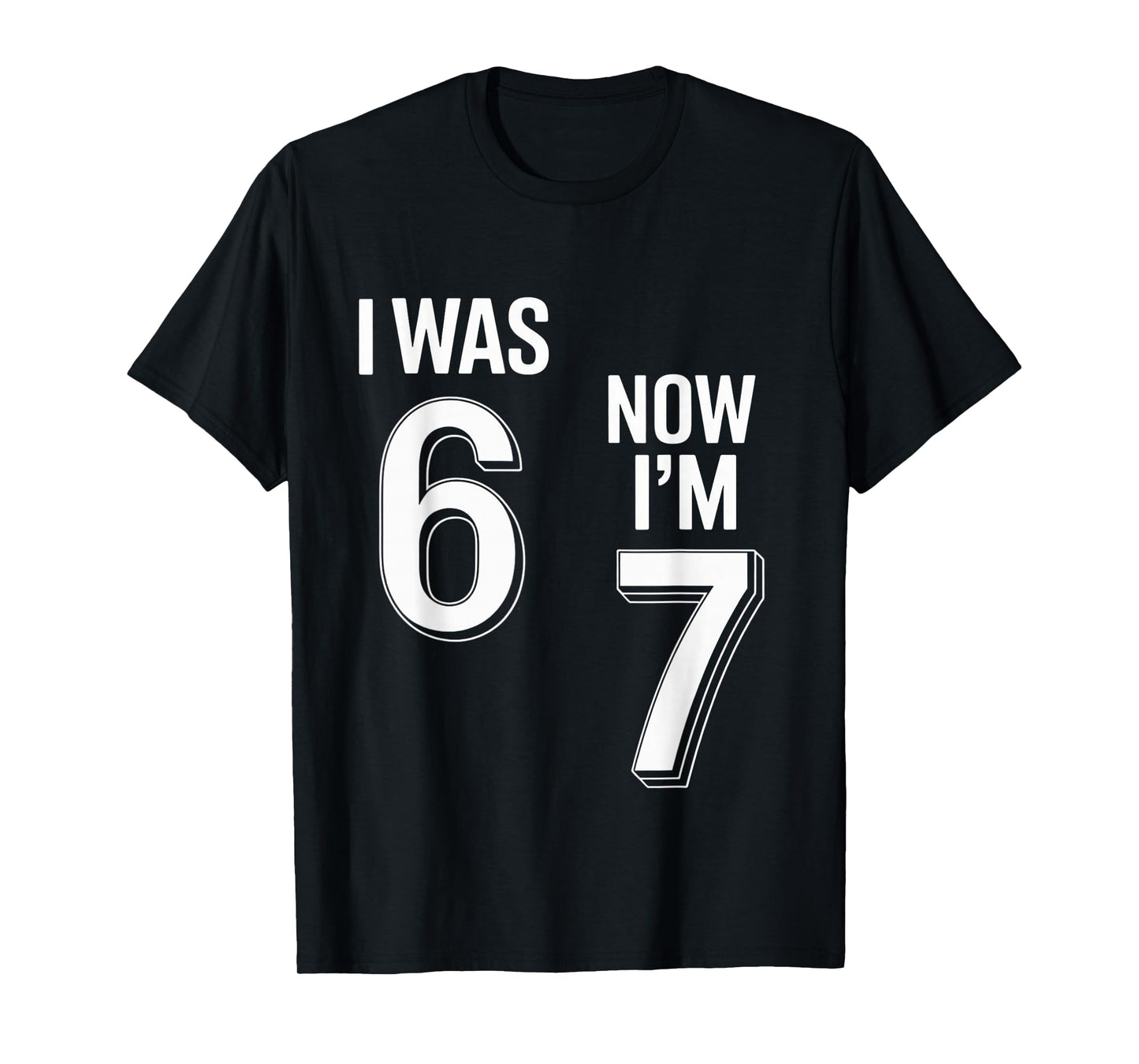 7 Year Old Birthday Shirt - was 6 Now I'm 7 67 Funny T-Shirt