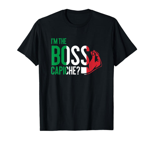 I'm The Boss Capiche Italian Saying Italy T-Shirt