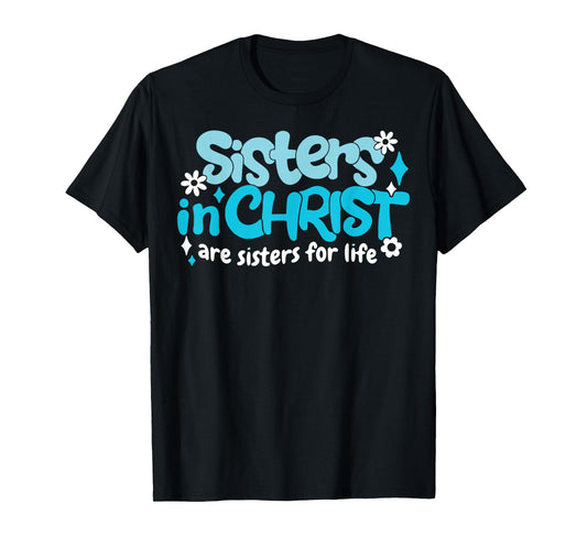 Sisters In Christ Are Sisters For Life T-Shirt