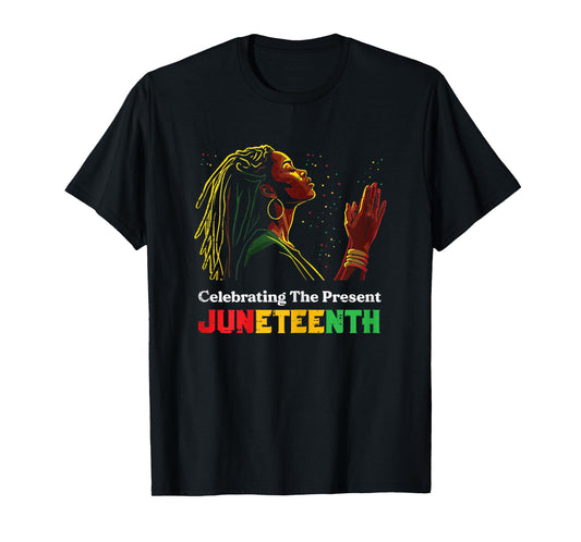 Juneteenth Celebrating The Present Black African Women T-Shirt