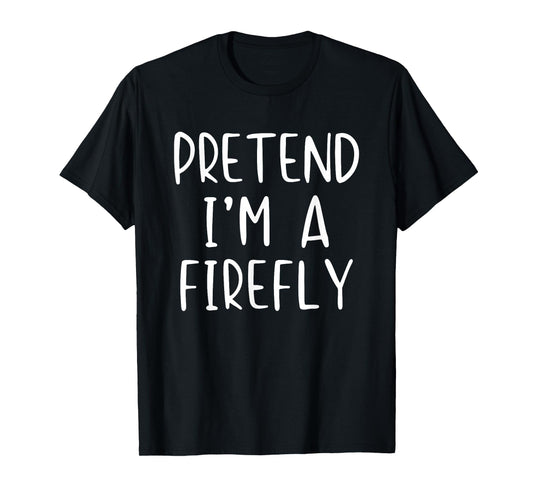 Pretend I'm A Firefly Costume Halloween Simple Kids Fire-Fly T-Shirt