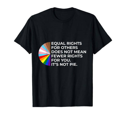 Equality - Equal Rights For Others It's Not Pie Rainbow LGBT T-Shirt