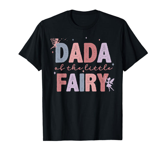 Dada Of The Little Fairy First Birthday Girl Family Matching T-Shirt