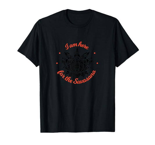 I am just here for the Savasana Shavasana Meditation T-Shirt