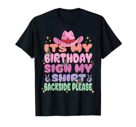 Its My Birthday Sign My Shirt Backside Please Birthday Girls T-Shirt