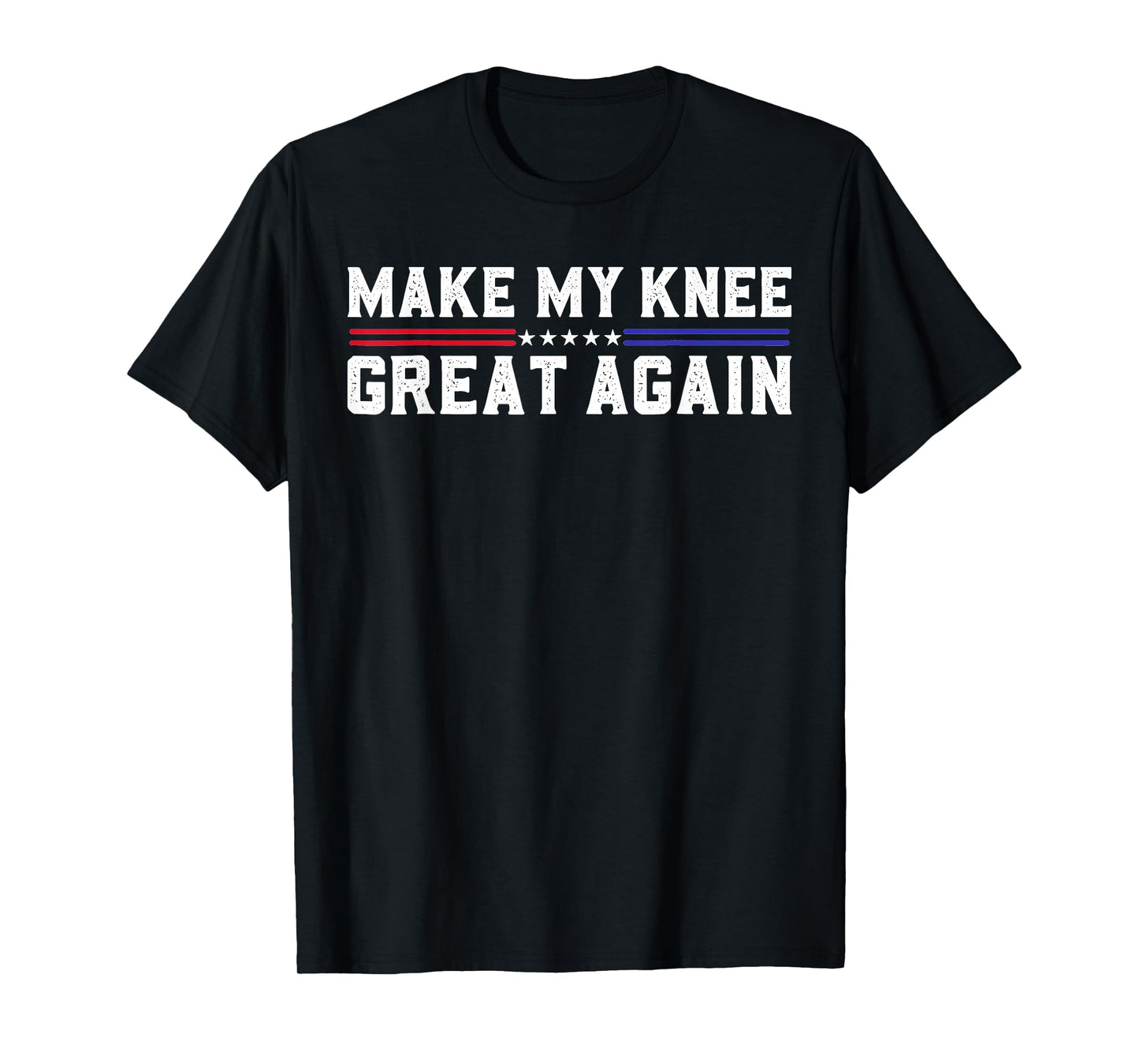 Make My Knee Great Again Funny Broken Knee Pain Surgery T-Shirt