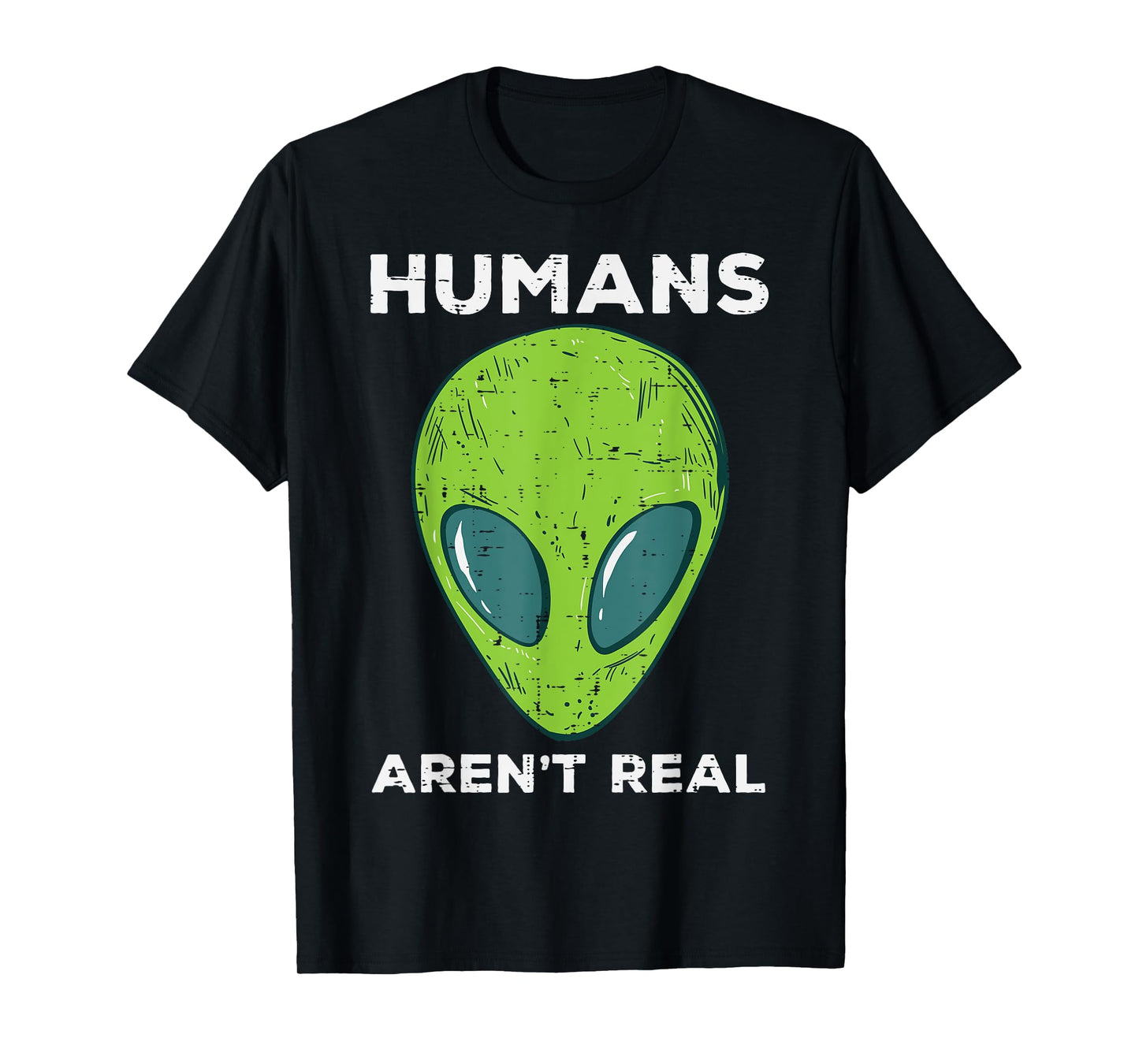 Alien Humans Arent Real Funny Ufo Space Men Women Kids Youth T-Shirt