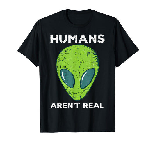 Alien Humans Arent Real Funny Ufo Space Men Women Kids Youth T-Shirt