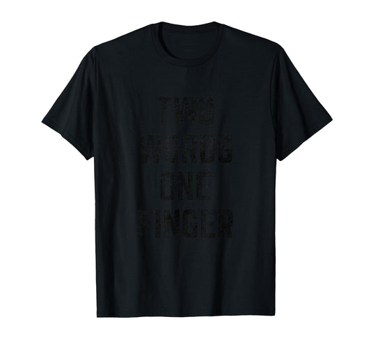 Two Words One Finger T-Shirt T-Shirt