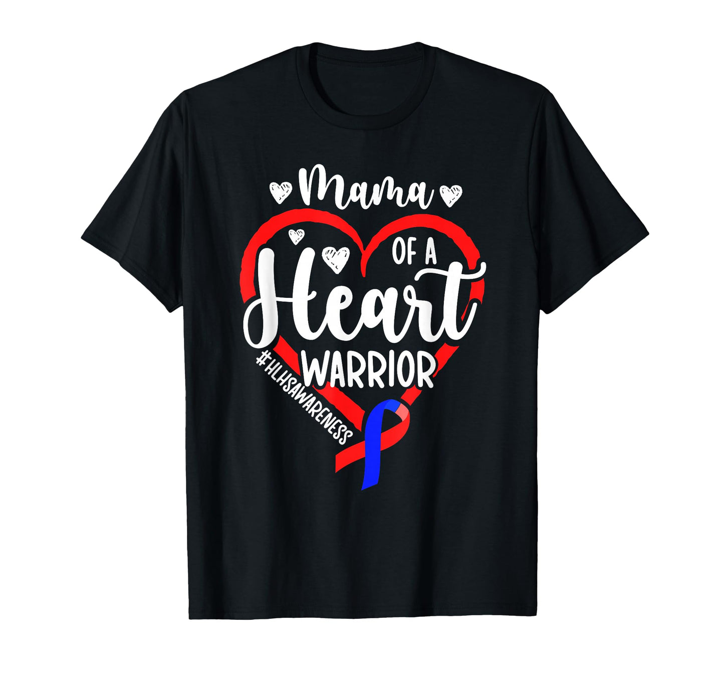 HLHS Mama HLHS Awareness HLHS Mom of A HLHS Warrior Mother T-Shirt
