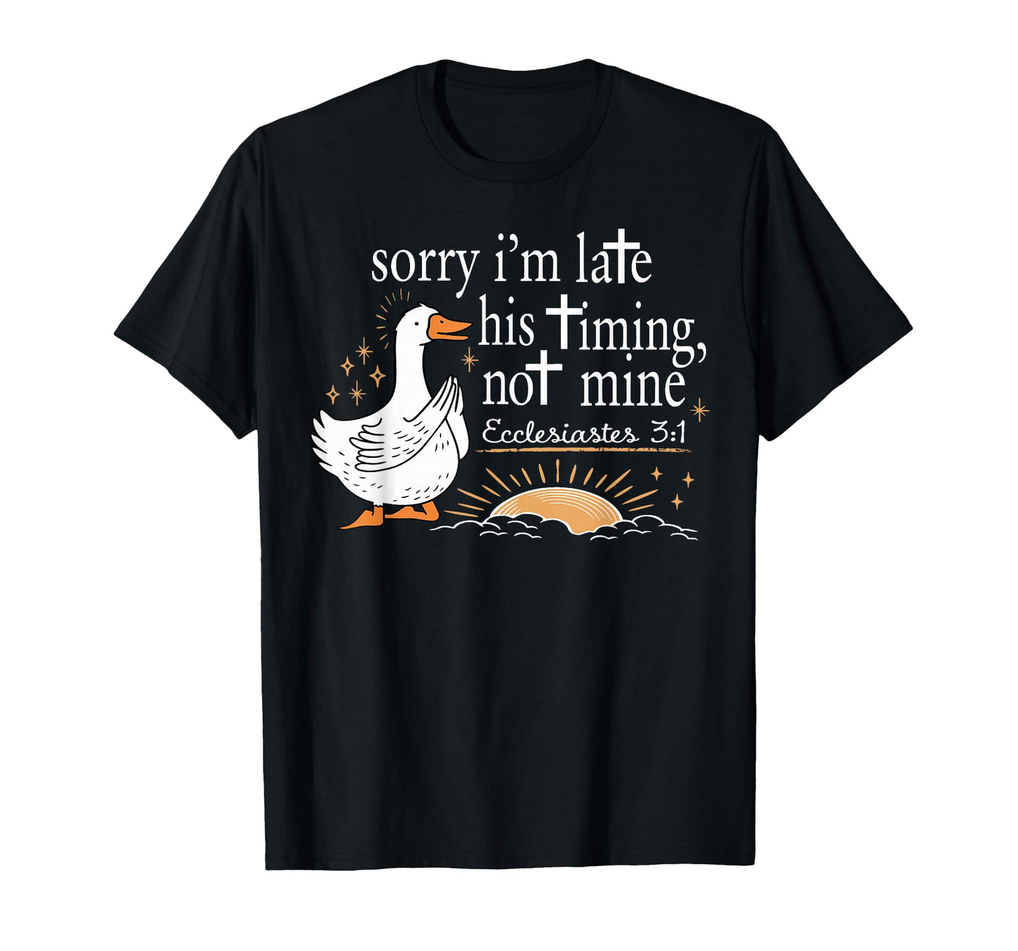 Sorry I'm Late His Timing Not Mine Christian Faith Jesus T-Shirt