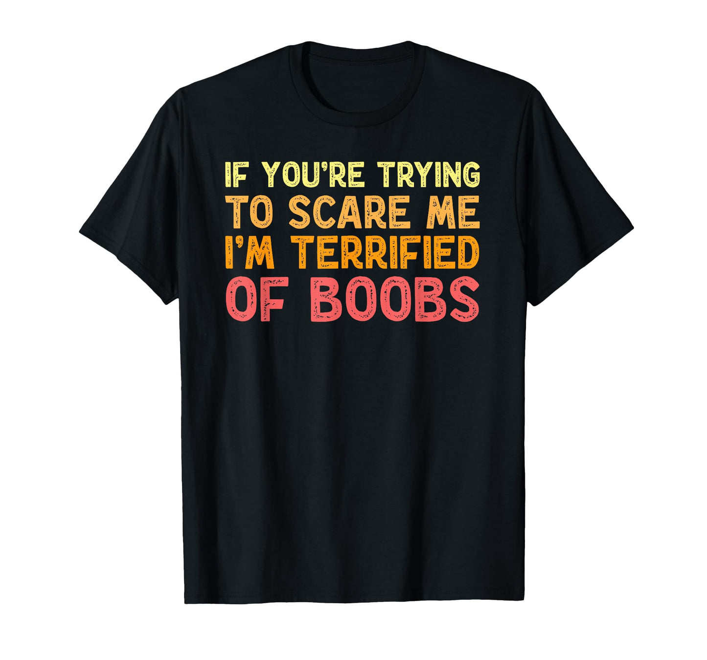 If You're Trying To Scare Me I'm Terrified Of Boobs Adult T-Shirt