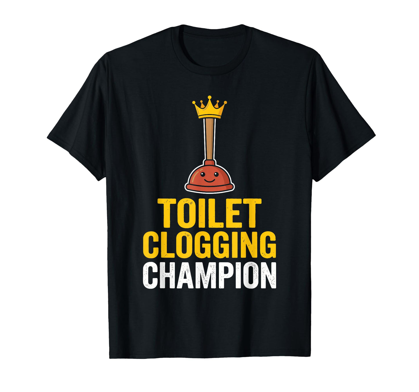 Toilet Clogging Champion Funny Toilet Clogger Quote T-Shirt