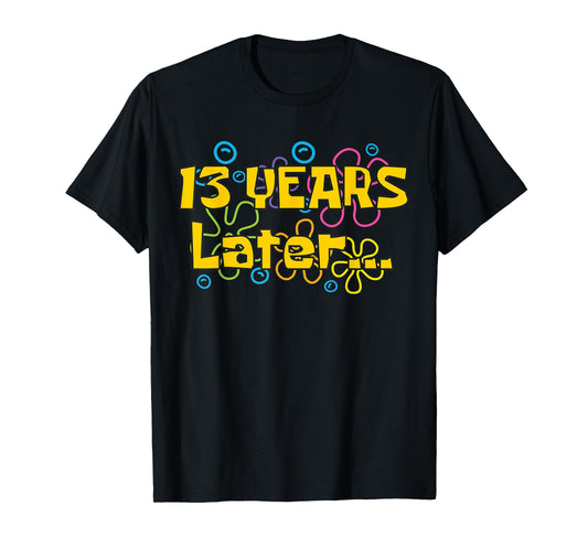 Thirteen 13 Years Later Boy Girl Birthday Party Funny Meme T-Shirt