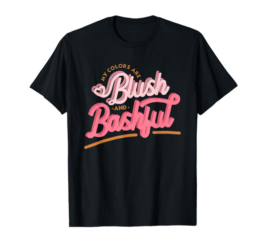 My Colors Are Blush And Bashful, Women Funny Gift T-Shirt