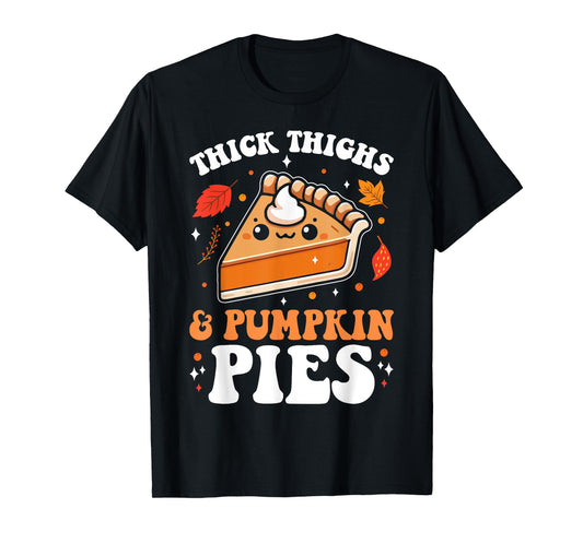 Thick Thighs And Pumpkin Pies Funny Thanksgiving Pie Lovers T-Shirt